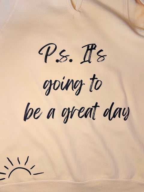 "P.S. It's Going To Be A Great Day" Hoodie